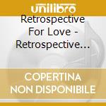 Retrospective For Love - Retrospective For Love Ep cd musicale di Retrospective For Love