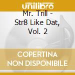 Mr. Trill - Str8 Like Dat, Vol. 2 cd