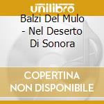 Balzi Del Mulo - Nel Deserto Di Sonora cd