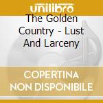The Golden Country - Lust And Larceny cd musicale di The Golden Country
