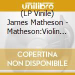 (LP Vinile) James Matheson - Matheson:Violin Concerto vinile