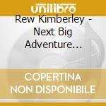 Rew Kimberley - Next Big Adventure (Cdr) cd