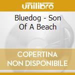Bluedog - Son Of A Beach cd