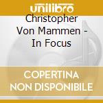 Christopher Von Mammen - In Focus cd