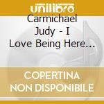 Carmichael Judy - I Love Being Here With You cd