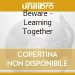 Beware - Learning Together cd