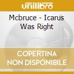 Mcbruce - Icarus Was Right cd musicale di Mcbruce