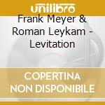 Frank Meyer & Roman Leykam - Levitation cd musicale di Frank Meyer & Roman Leykam