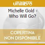 Michelle Gold - Who Will Go? cd