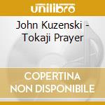 John Kuzenski - Tokaji Prayer cd