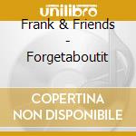 Frank & Friends - Forgetaboutit cd