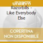 Razorbills - Like Everybody Else cd musicale di Razorbills