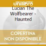 Lucian The Wolfbearer - Haunted cd