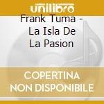 Frank Tuma - La Isla De La Pasion cd