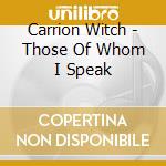 Carrion Witch - Those Of Whom I Speak cd