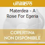 Materdea - A Rose For Egeria cd musicale di Materdea