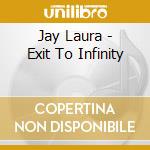 Jay Laura - Exit To Infinity cd