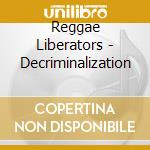 Reggae Liberators - Decriminalization cd