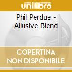 Phil Perdue - Allusive Blend cd