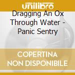 Dragging An Ox Through Water - Panic Sentry