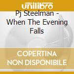 Pj Steelman - When The Evening Falls cd