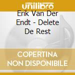 Erik Van Der Endt - Delete De Rest cd