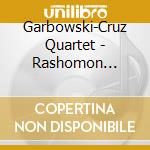 Garbowski-Cruz Quartet - Rashomon Effect cd musicale di Garbowski