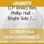 (LP Vinile) Ben Phillip Hall - Bright Side / Dark Side vinile