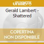 Gerald Lambert - Shattered cd