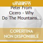 Peter From Cicero - Why Do The Mountains Look So Different Today? cd musicale di Peter From Cicero
