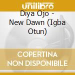Diya Ojo - New Dawn (Igba Otun) cd