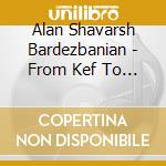 Alan Shavarsh Bardezbanian - From Kef To Classical, Vol. 3 cd
