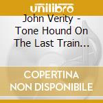 John Verity - Tone Hound On The Last Train To Corona cd