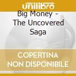 Big Money - The Uncovered Saga cd
