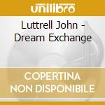 Luttrell John - Dream Exchange cd