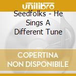 Seedfolks - He Sings A Different Tune cd