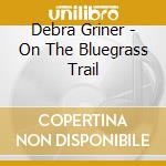 Debra Griner - On The Bluegrass Trail cd