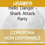 Hello Danger - Shark Attack Party cd