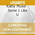 Kathy Moser - Some 1 Like U cd