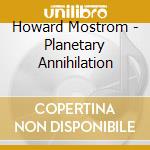 Howard Mostrom - Planetary Annihilation cd musicale di Howard Mostrom