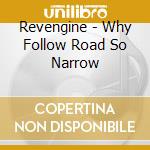 Revengine - Why Follow Road So Narrow cd musicale di Revengine