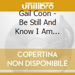 Gail Coon - Be Still And Know I Am God cd