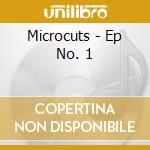 Microcuts - Ep No. 1 cd musicale di Microcuts