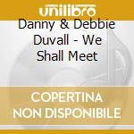 Danny & Debbie Duvall - We Shall Meet cd