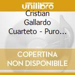 Cristian Gallardo Cuarteto - Puro Jugo cd musicale di Cristian Gallardo Cuarteto