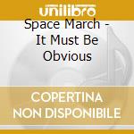 Space March - It Must Be Obvious
