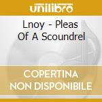 Lnoy - Pleas Of A Scoundrel cd