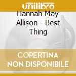 Hannah May Allison - Best Thing cd musicale di Hannah May Allison