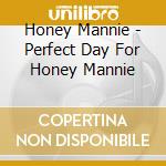 Honey Mannie - Perfect Day For Honey Mannie cd
