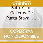Paito Y Los Gaiteros De Punta Brava - Gaita Negra cd